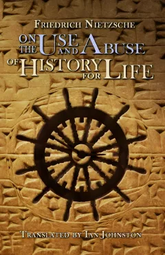 On the Use and Abuse of History for Life by Friedrich Nietzshe